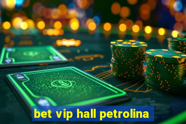 bet vip hall petrolina